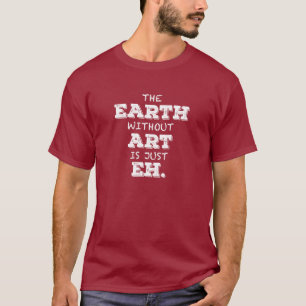 Camiseta A terra sem arte é apenas Eh t-shirt