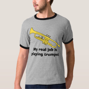 Camiseta a trombeta, meu trabalho real está jogando a