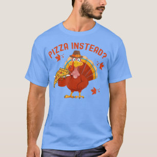 Camiseta A Turquia Vai Ter Pizza Em Vez Da Turquia Engraçad