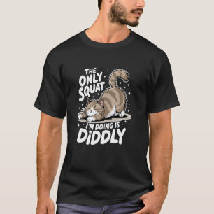 Camiseta A única agachamento que estou fazendo é o engraçad