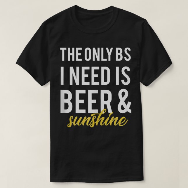 Camiseta A Única BS Que Preciso É A Cerveja Engraçada, Verã (Frente do Design)