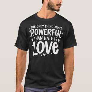 Camiseta A única coisa mais poderosa do que o ódio é