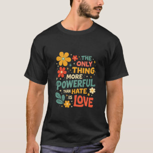 Camiseta A Única Coisa Mais Poderosa Do Que Ódio é Amor