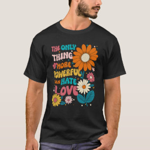 Camiseta A Única Coisa Mais Poderosa Do Que Ódio É Amor Shi