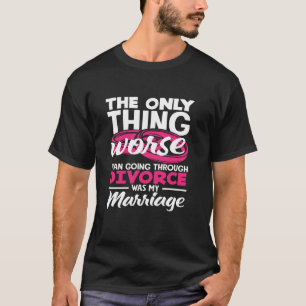 Camiseta A Única Coisa Pior do que Passar pelo Divórcio