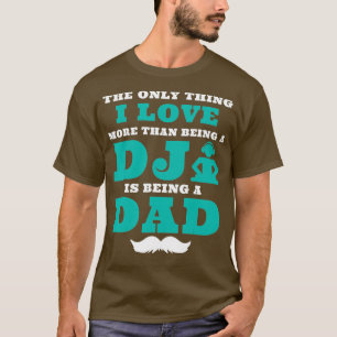 Camiseta A única coisa que eu amo é ser DJ e Pai Day