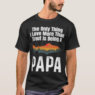 Camiseta A Única Coisa Que Eu Amo Mais Do Que A Truta É Ser