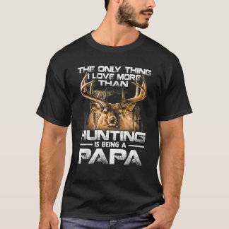 Camiseta A Única Coisa Que Eu Amo Mais Do Que Caça É Ser Um