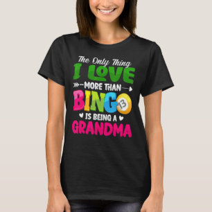 Camiseta A Única Coisa Que Eu Amo Mais Que Bingo É Ser Gra
