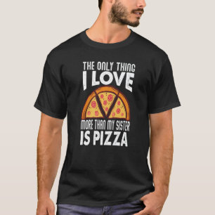 Camiseta A Única Coisa Que Eu Amo Mais Que Minha Irmã É Piz