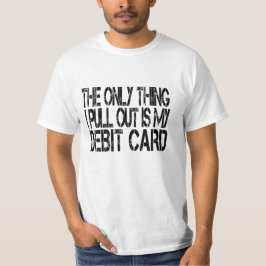 Camiseta A única coisa que eu tiro é meu cartão de débito