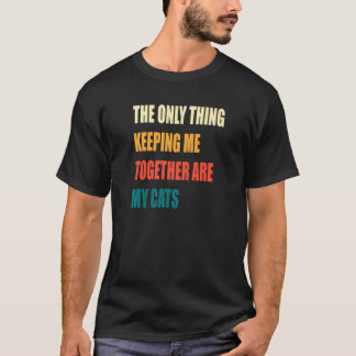 Camiseta A Única Coisa que Me Mantém Unido São Meus Gatos
