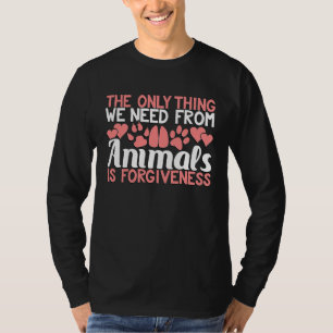 Camiseta A Única Coisa Que Precisamos Dos Animais É Perdão