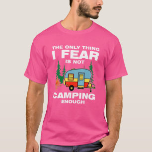 Camiseta A única coisa que temo é não acampar o suficiente 