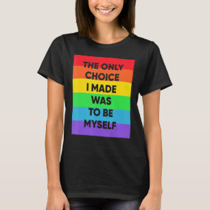 Camiseta A Única Escolha Que Fiz Foi Ser O Meu Orgulho Lgbt