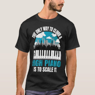 Camiseta A Única Forma De Subir Um Piano Alto É Escalar A P