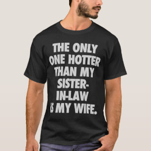 Camiseta A Única Mais Quente Que Minha Irmã É Minha Wi