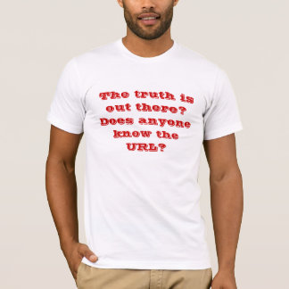 Camiseta A verdade está para fora lá? Qualquer um sabe o
