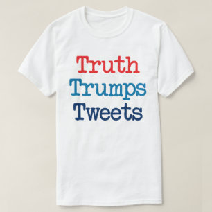 Camiseta A Verdade Supera os Tweets - Anti Presidente Trump