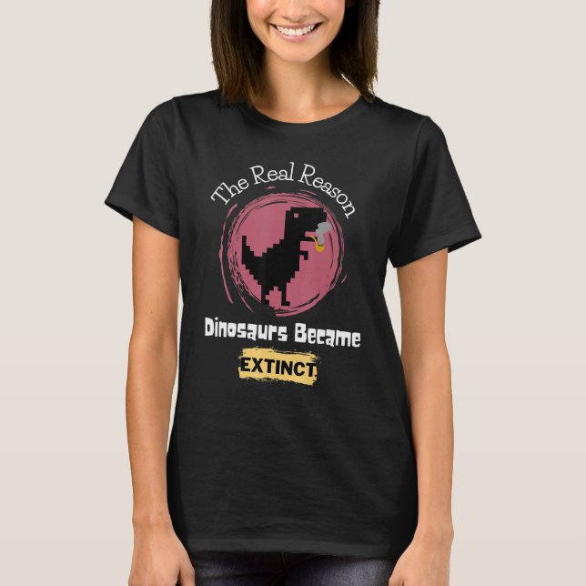 Camiseta A Verdadeira Razão Pela Qual Os Dinossauros Se Tor (Frente)