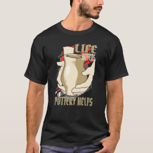 Camiseta A Vida Acontece A Cerâmica Ajuda Artista de Cerâmi
