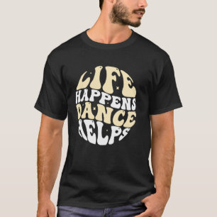 Camiseta A Vida Acontece A Dança Ajuda