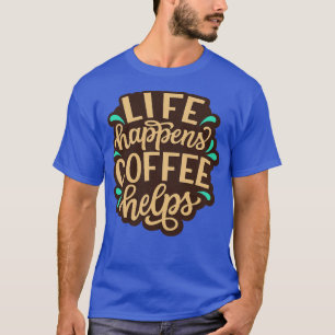 Camiseta A Vida Acontece Café Ajuda Citações Engraçadas de