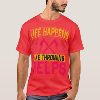 Camiseta A Vida Acontece Com O Ax Throwing Ajuda O Ax A Jog
