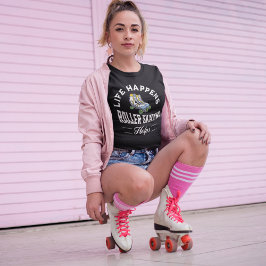 Camiseta A Vida Acontece Com O Roller Skating Ajuda