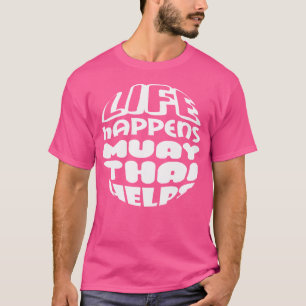 Camiseta A vida acontece em Muay Thai ajuda a chutar Muay T