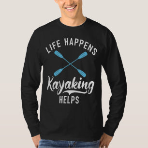 Camiseta A vida acontece, Kayaking ajuda Paddler Kayaker
