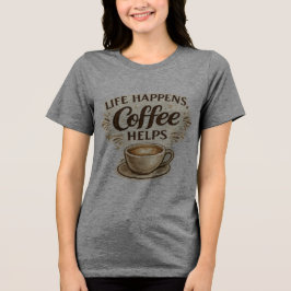 Camiseta 'A Vida Acontece, o Café Ajuda'