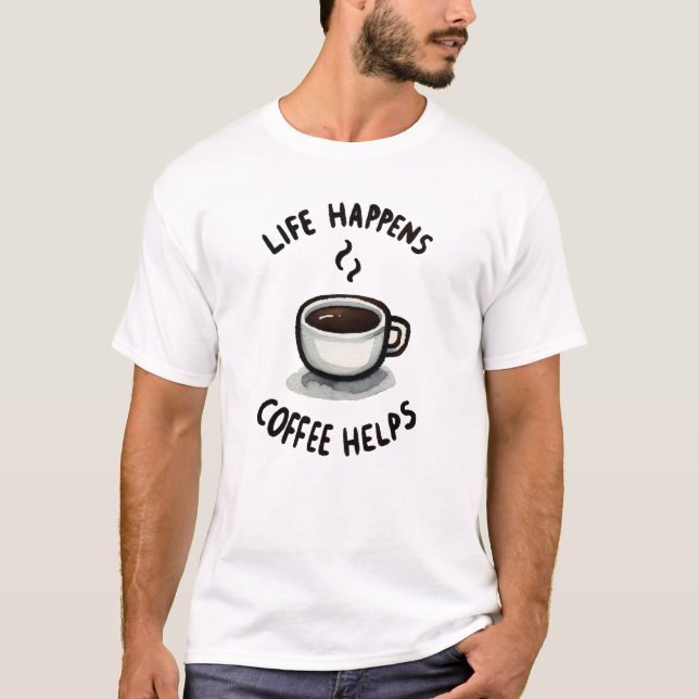 Camiseta A Vida Acontece, O Café Ajuda - Para O Café Lover (Frente)