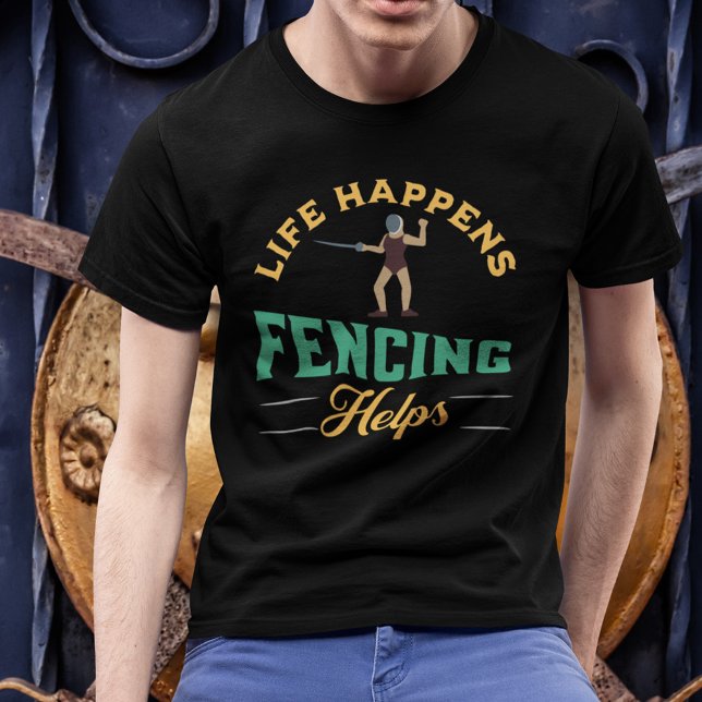 Camiseta A vida acontece por causa da vedação ajuda (Life Happens Fencing Helps Shirts for Fencers)