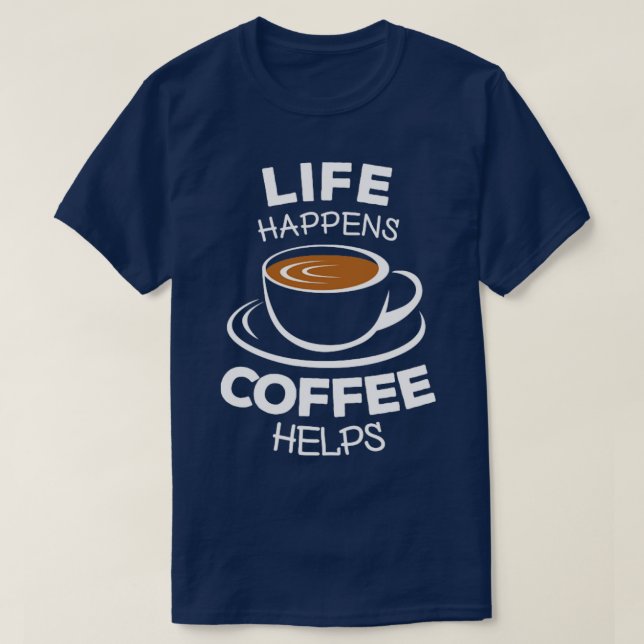 Camiseta A vida acontece quando o café ajuda 1 (Frente do Design)