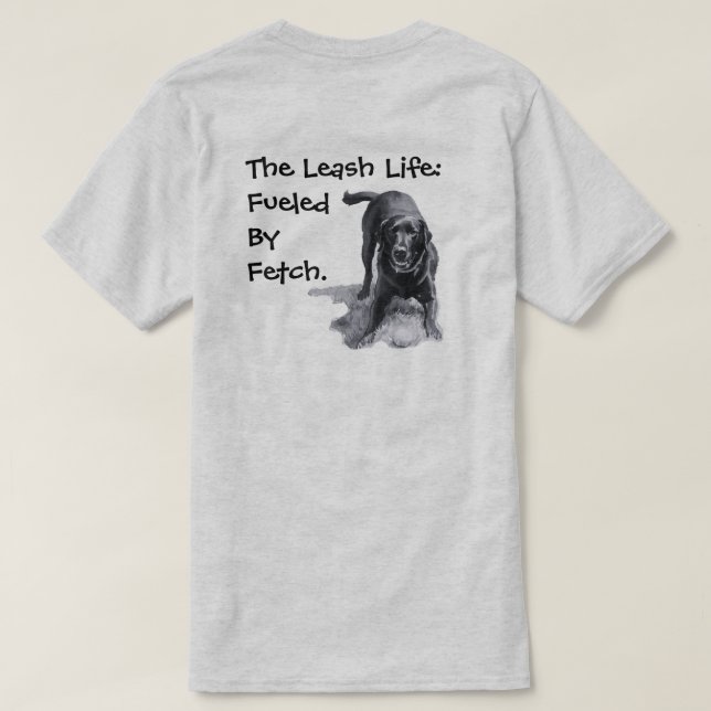 Camiseta A Vida com Coleira: Alimentada por Fetch.  (Verso do Design)