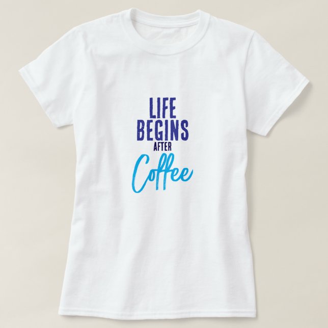 Camiseta A Vida Começa Após O Café (Frente do Design)
