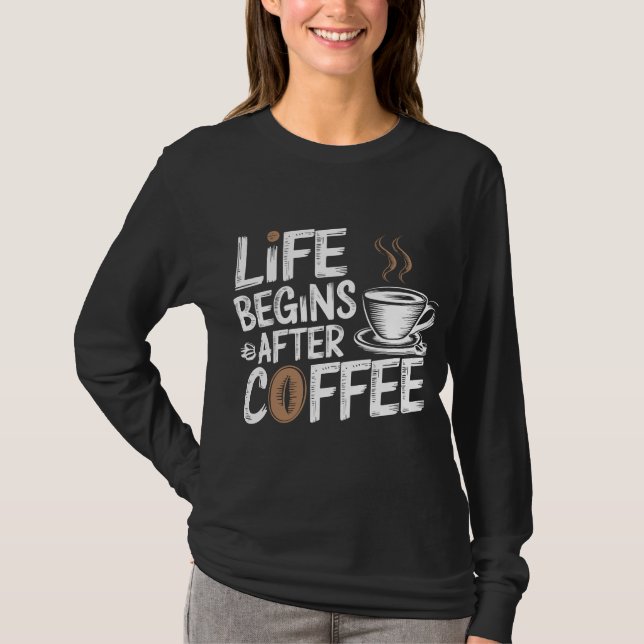 Camiseta A Vida Começa Depois Do Café - Amantes Engraçados  (Frente)