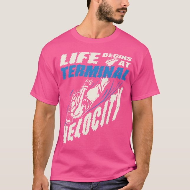 Camiseta A Vida Começa No Skydiving Da Velocidade Terminal (Frente)
