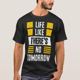 Camiseta A vida como se não houvesse amanhã