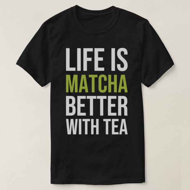 Camiseta A Vida Corresponde Melhor Ao Tea 1 (Frente do Design)