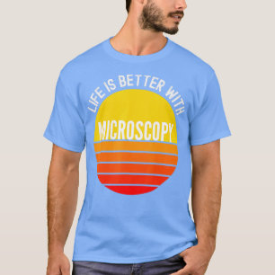 Camiseta A vida da microscopia é melhor com a microscopia