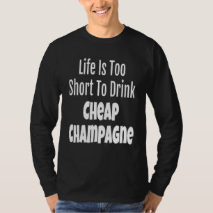 Camiseta A Vida De Champanhe É Muito Curta Para Beber Champ