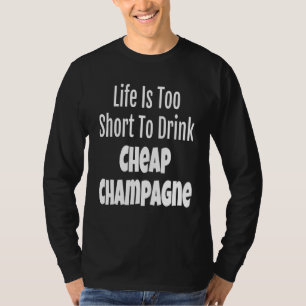 Camiseta A Vida De Champanhe É Muito Curta Para Beber Champ