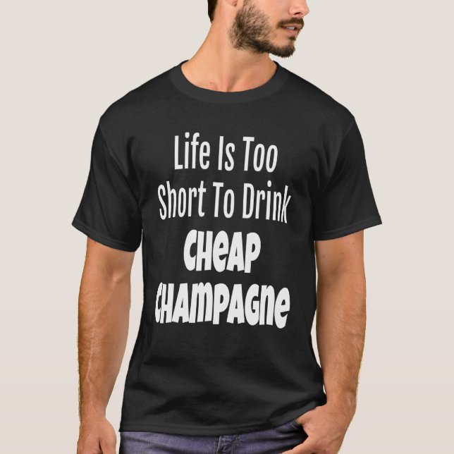 Camiseta A Vida De Champanhe É Muito Curta Para Beber Champ (Frente)