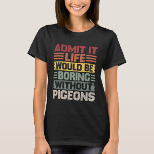 Camiseta A Vida de Criação de Pombos Retro Seria Chata Sem