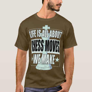 Camiseta A Vida De Xadrez É Sobre Movimentos De Xadrez Que
