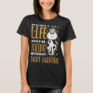 Camiseta A Vida Do Agricultor De Leite Seria Chata Sem A Fa