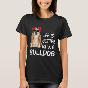 Camiseta A Vida Do Buldogue É Melhor Com Um Buldogue