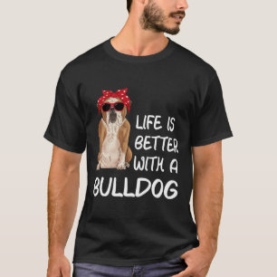 Camiseta A Vida Do Buldogue É Melhor Com Um Buldogue